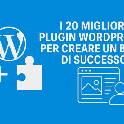 I 20 migliori plugin WordPress per creare (e far crescere) un blog di successo